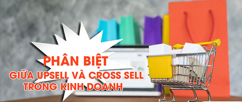  Phân biệt Upsell và Cross Sell